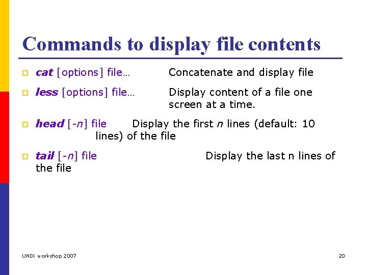 Commands to display file contents p cat [options] file… Concatenate and display file p