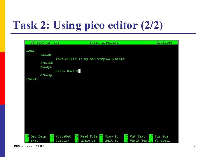 Task 2: Using pico editor (2/2) UNIX workshop 2007 25 