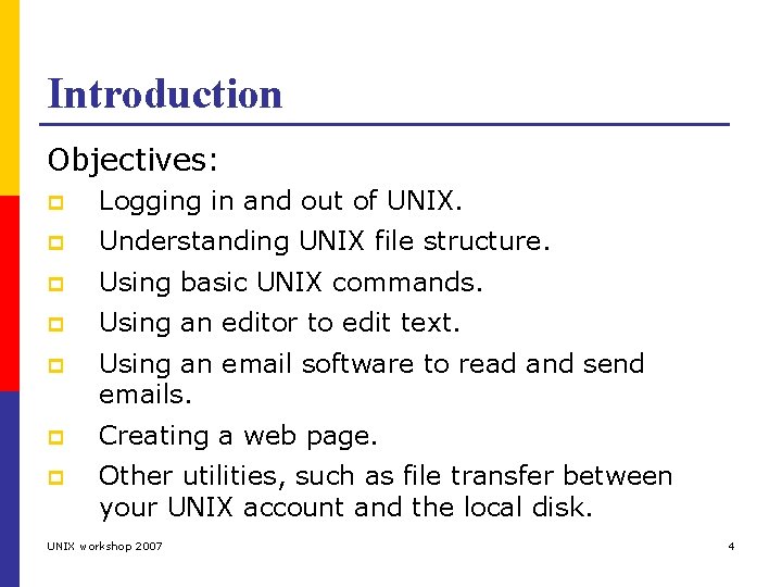 Introduction Objectives: p Logging in and out of UNIX. p Understanding UNIX file structure.