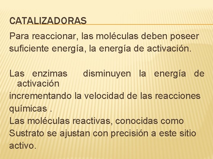 CATALIZADORAS Para reaccionar, las moléculas deben poseer suficiente energía, la energía de activación. Las