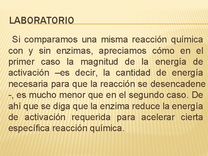 LABORATORIO Si comparamos una misma reacción química con y sin enzimas, apreciamos cómo en