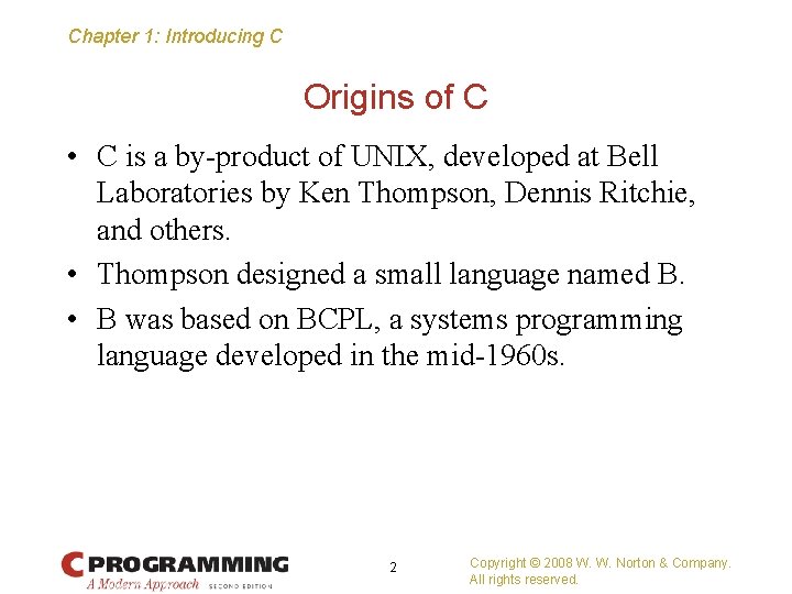 Chapter 1: Introducing C Origins of C • C is a by-product of UNIX,