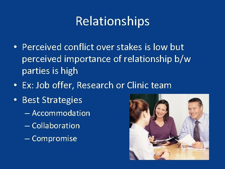 Relationships • Perceived conflict over stakes is low but perceived importance of relationship b/w