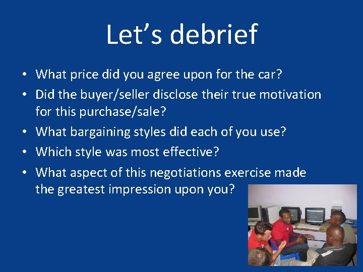 Let’s debrief • What price did you agree upon for the car? • Did