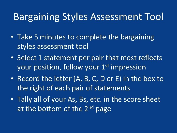 Bargaining Styles Assessment Tool • Take 5 minutes to complete the bargaining styles assessment