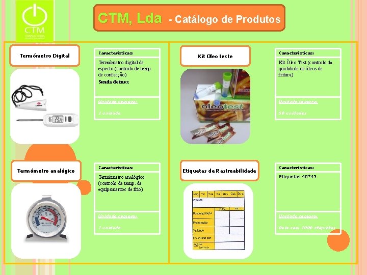 CTM, Lda Termómetro Digital Termómetro analógico Características: - Catálogo de Produtos Kit Oleo teste