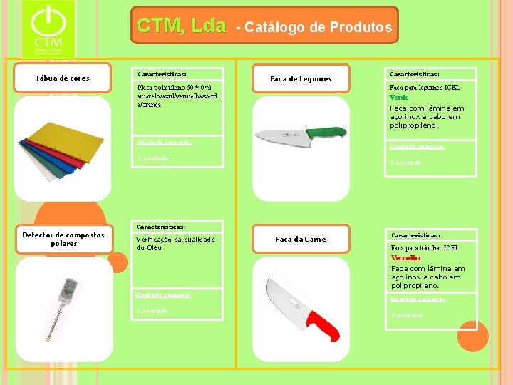 CTM, Lda Tábua de cores Características: - Catálogo de Produtos Faca de Legumes Caracteristicas: