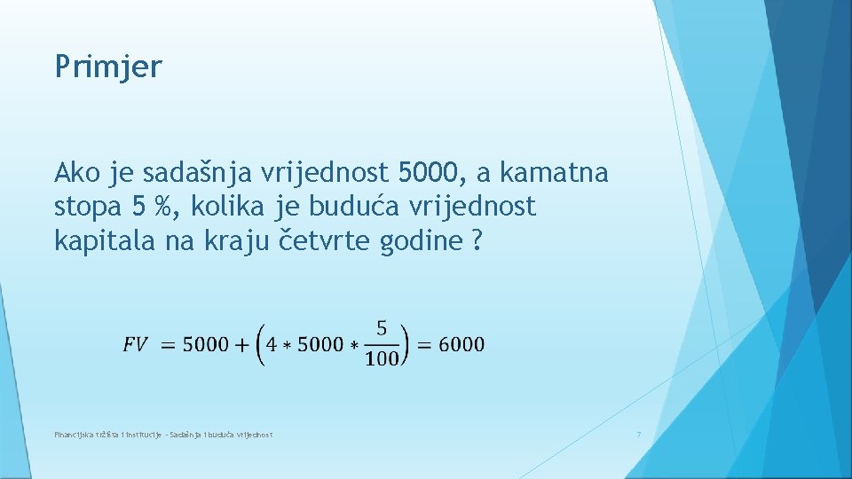 Primjer Ako je sadašnja vrijednost 5000, a kamatna stopa 5 %, kolika je buduća