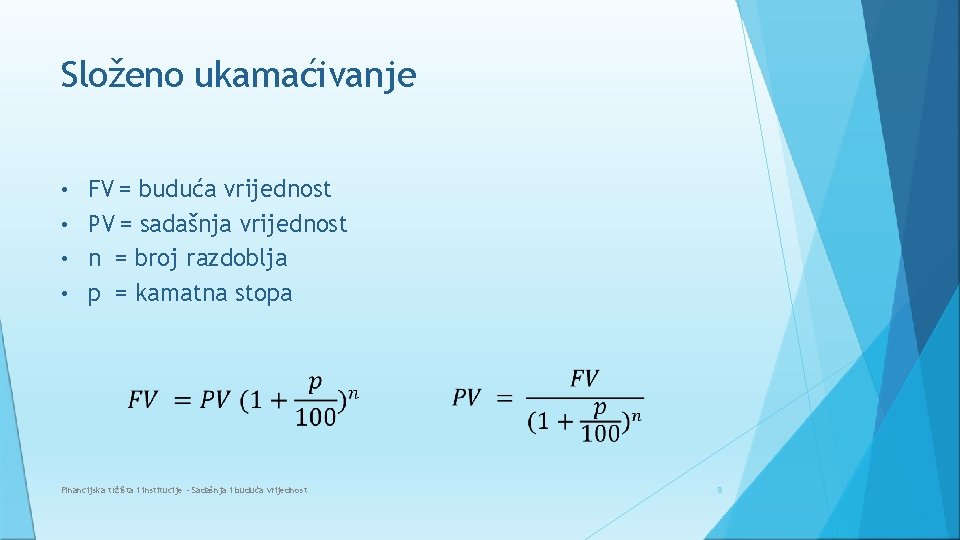 Složeno ukamaćivanje • • FV = buduća vrijednost PV = sadašnja vrijednost n =