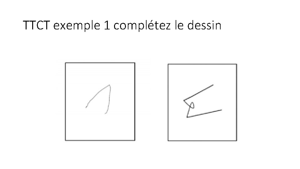 TTCT exemple 1 complétez le dessin 