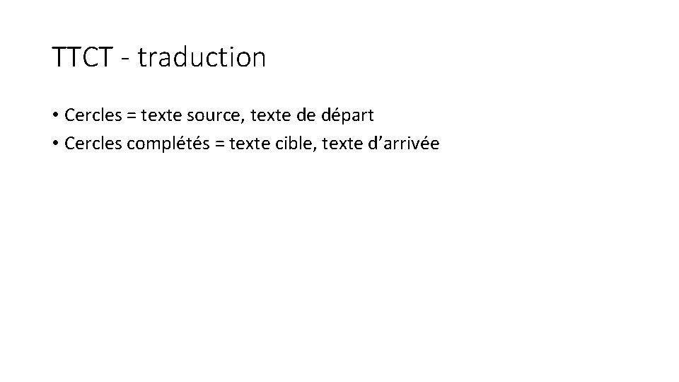 TTCT - traduction • Cercles = texte source, texte de départ • Cercles complétés