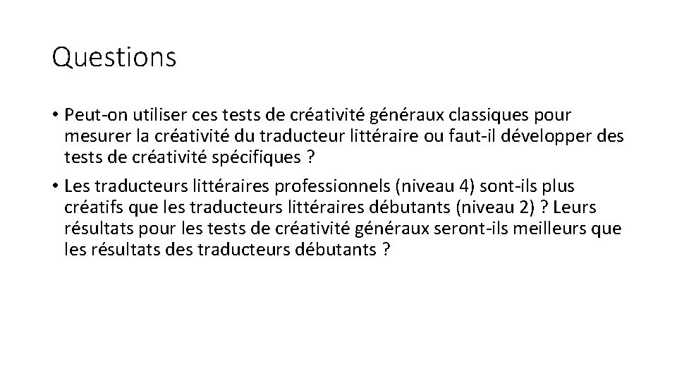 Questions • Peut-on utiliser ces tests de créativité généraux classiques pour mesurer la créativité