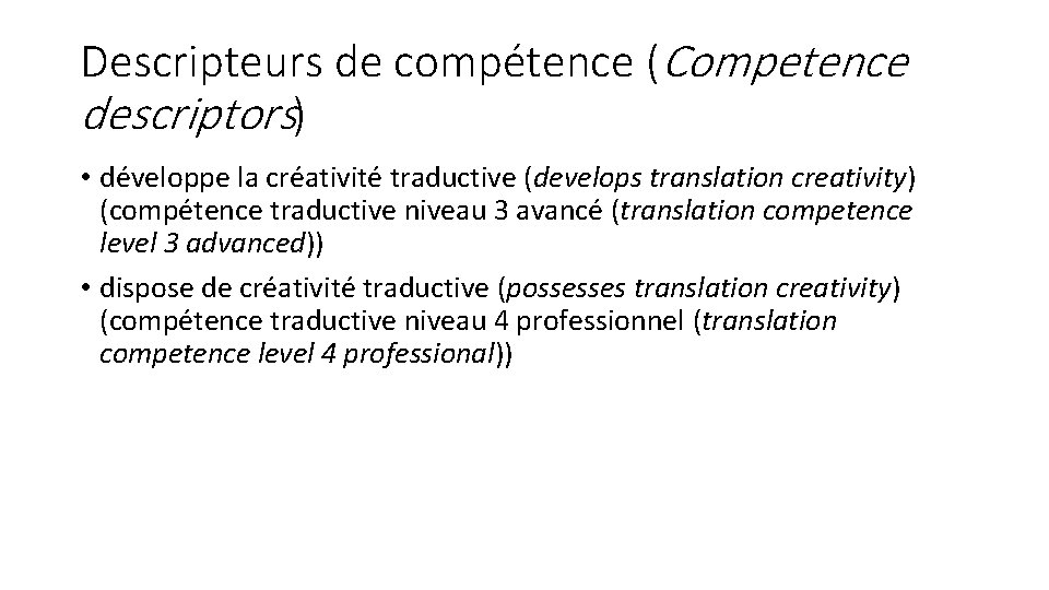 Descripteurs de compétence (Competence descriptors) • développe la créativité traductive (develops translation creativity) (compétence