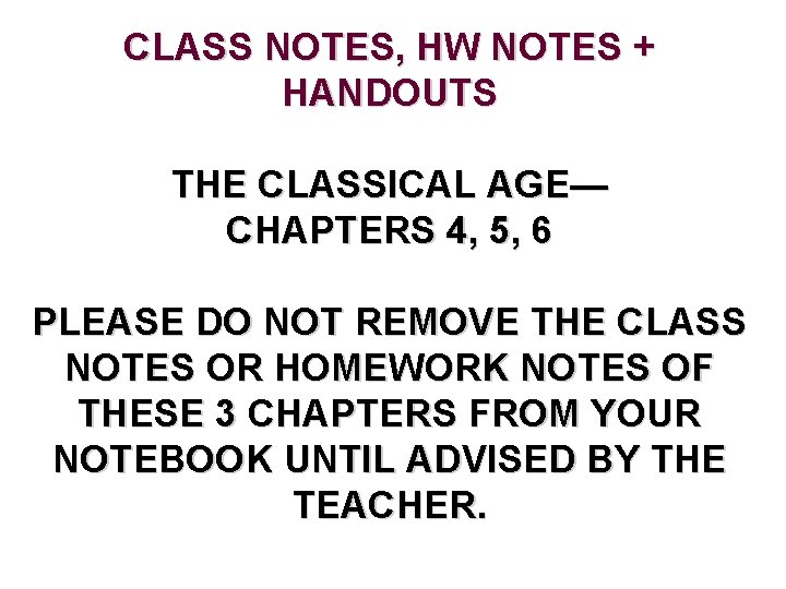 CLASS NOTES, HW NOTES + HANDOUTS THE CLASSICAL AGE— CHAPTERS 4, 5, 6 PLEASE