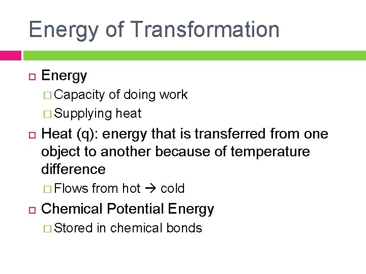 Energy of Transformation Energy � Capacity of doing work � Supplying heat Heat (q):