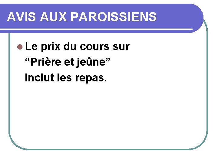 AVIS AUX PAROISSIENS l Le prix du cours sur “Prière et jeûne” inclut les