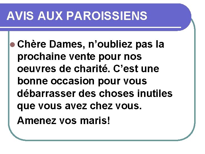 AVIS AUX PAROISSIENS l Chère Dames, n’oubliez pas la prochaine vente pour nos oeuvres