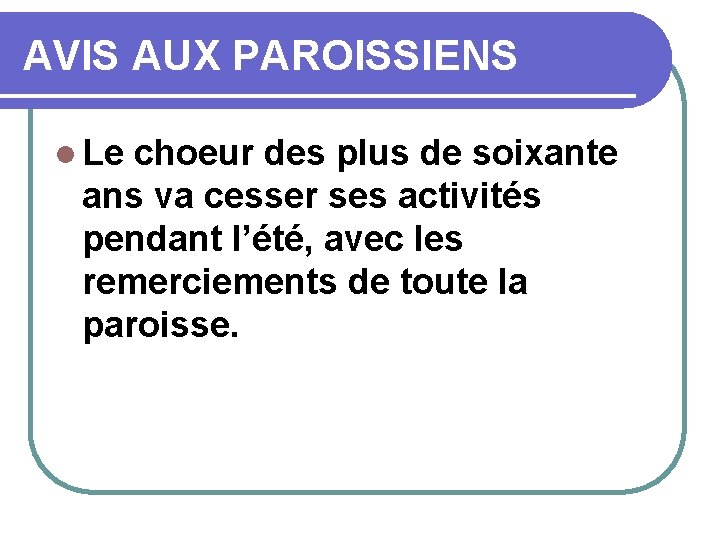 AVIS AUX PAROISSIENS l Le choeur des plus de soixante ans va cesser ses