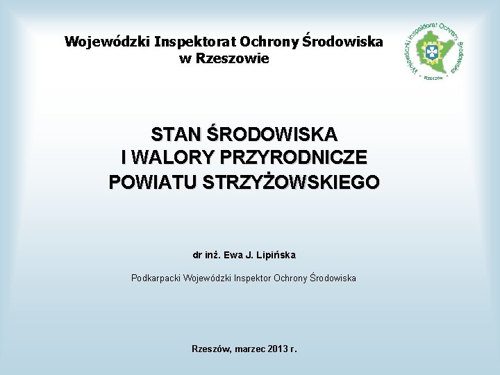 Wojewódzki Inspektorat Ochrony Środowiska w Rzeszowie STAN ŚRODOWISKA I WALORY PRZYRODNICZE POWIATU STRZYŻOWSKIEGO dr