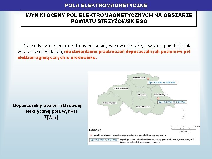 POLA ELEKTROMAGNETYCZNE WYNIKI OCENY PÓL ELEKTROMAGNETYCZNYCH NA OBSZARZE POWIATU STRZYŻOWSKIEGO Na podstawie przeprowadzonych badań,