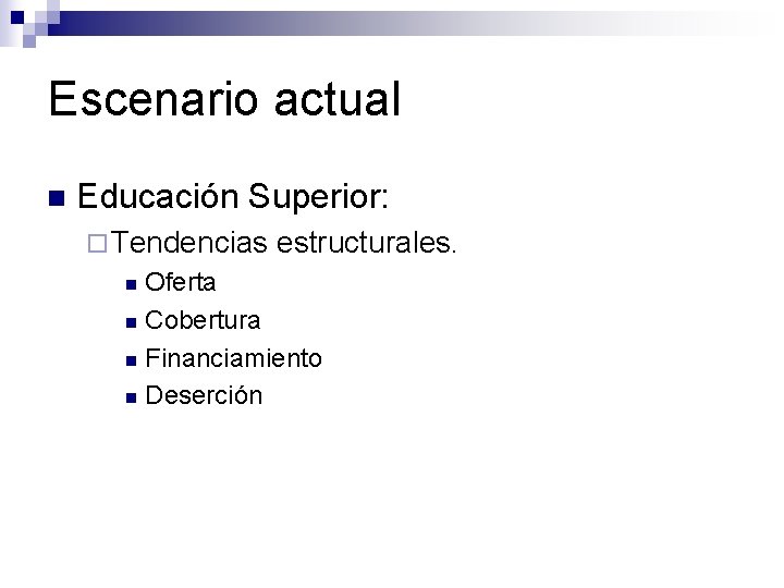 Escenario actual n Educación Superior: ¨ Tendencias estructurales. Oferta n Cobertura n Financiamiento n