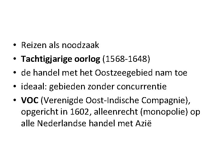  • • • Reizen als noodzaak Tachtigjarige oorlog (1568 -1648) de handel met