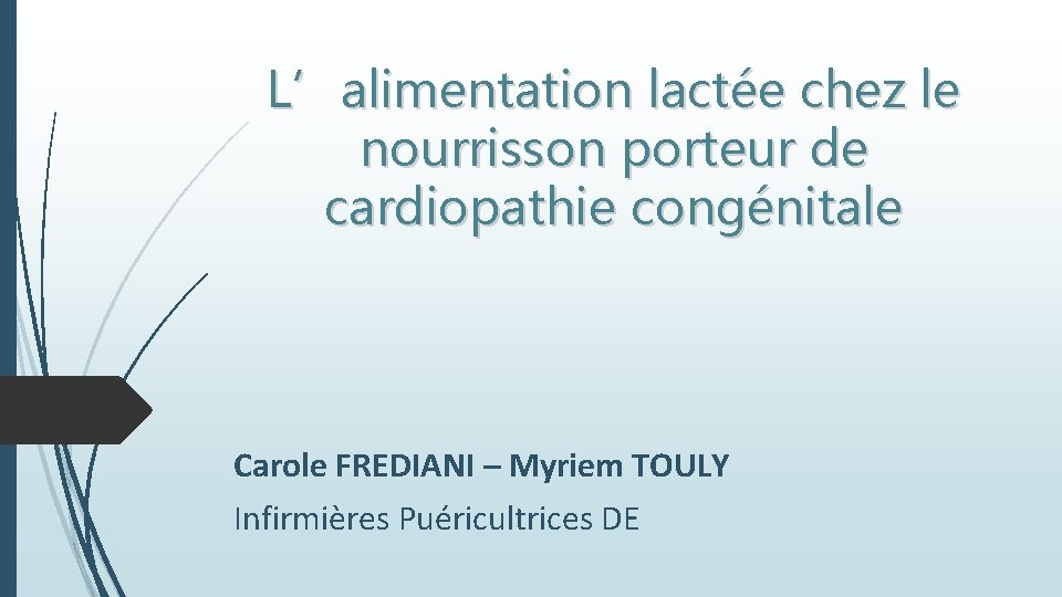 L’alimentation lactée chez le nourrisson porteur de cardiopathie congénitale Carole FREDIANI – Myriem TOULY