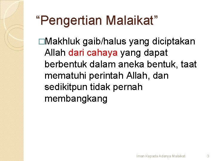 “Pengertian Malaikat” �Makhluk gaib/halus yang diciptakan Allah dari cahaya yang dapat berbentuk dalam aneka
