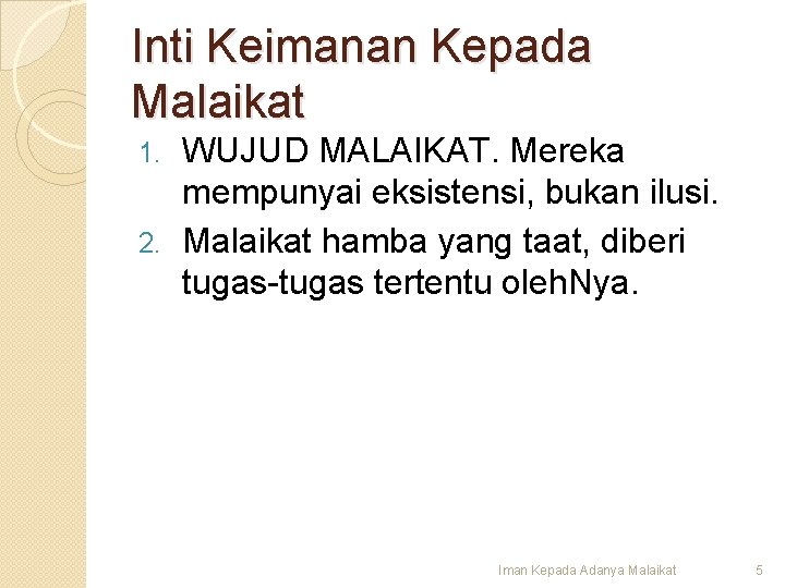 Inti Keimanan Kepada Malaikat WUJUD MALAIKAT. Mereka mempunyai eksistensi, bukan ilusi. 2. Malaikat hamba