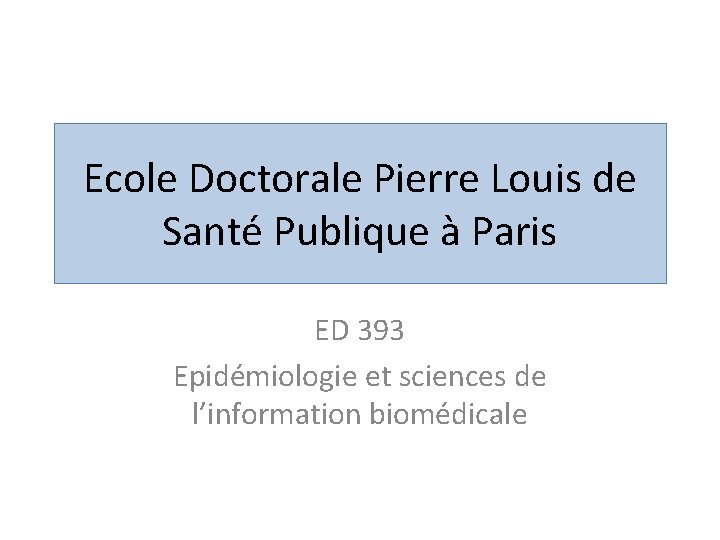 Ecole Doctorale Pierre Louis de Santé Publique à Paris ED 393 Epidémiologie et sciences