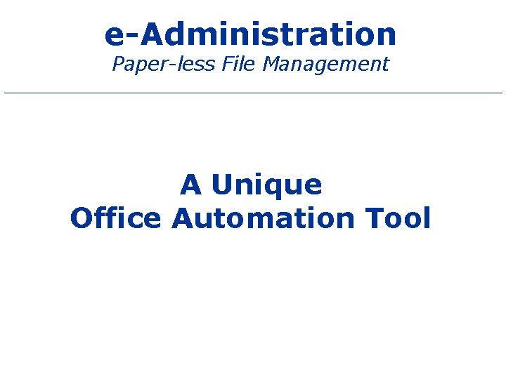 e-Administration Paper-less File Management A Unique Office Automation Tool 