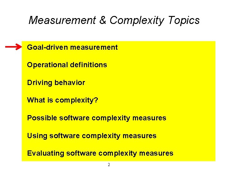 Measurement & Complexity Topics Goal-driven measurement Operational definitions Driving behavior What is complexity? Possible