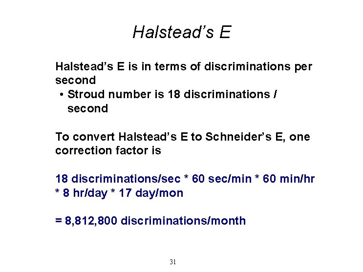 Halstead’s E is in terms of discriminations per second • Stroud number is 18