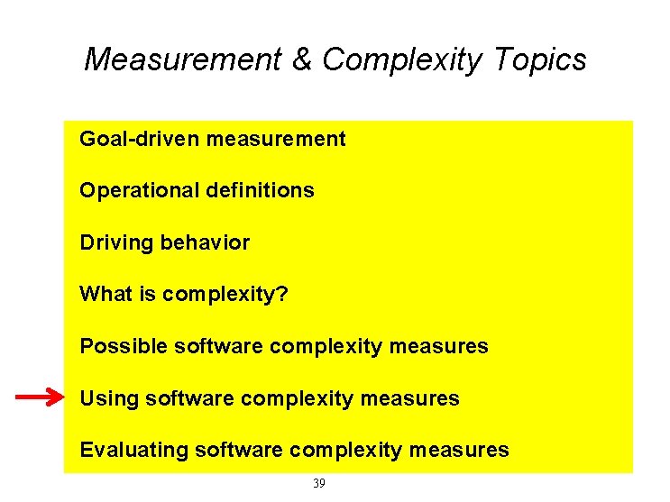 Measurement & Complexity Topics Goal-driven measurement Operational definitions Driving behavior What is complexity? Possible