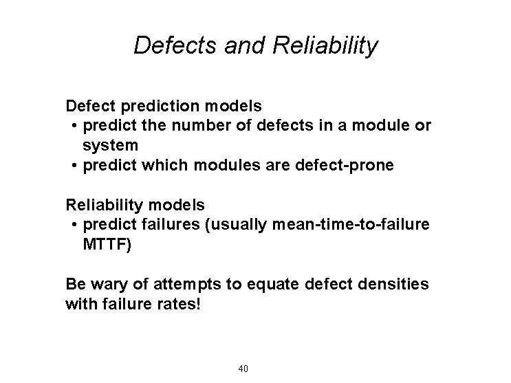 Defects and Reliability Defect prediction models • predict the number of defects in a