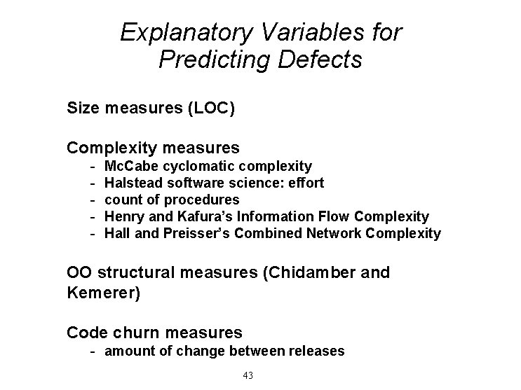 Explanatory Variables for Predicting Defects Size measures (LOC) Complexity measures - Mc. Cabe cyclomatic