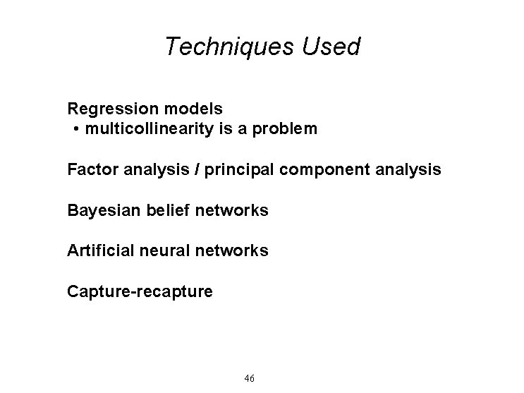 Techniques Used Regression models • multicollinearity is a problem Factor analysis / principal component