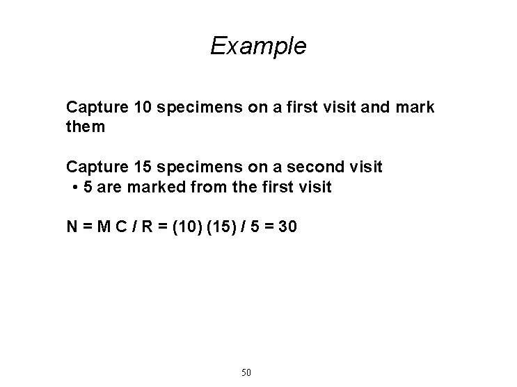 Example Capture 10 specimens on a first visit and mark them Capture 15 specimens