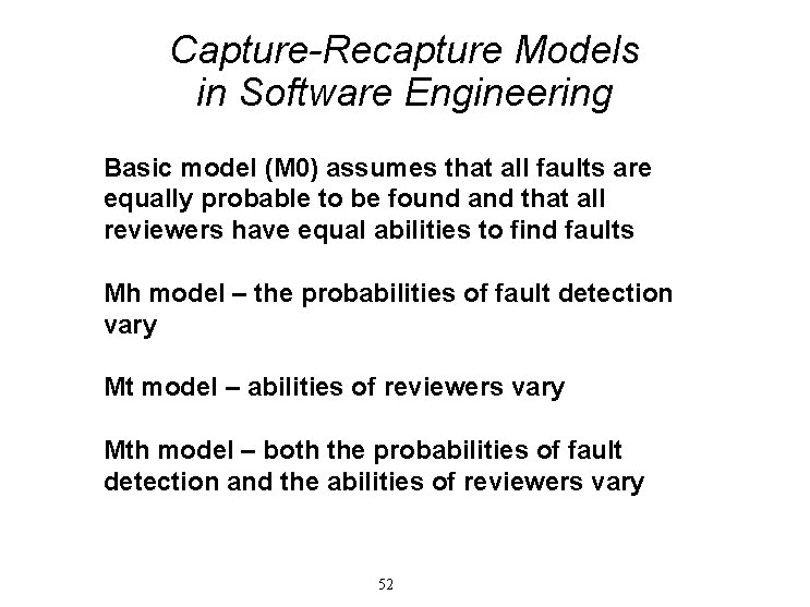 Capture-Recapture Models in Software Engineering Basic model (M 0) assumes that all faults are