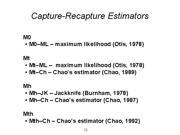 Capture-Recapture Estimators M 0 • M 0–ML – maximum likelihood (Otis, 1978) Mt •