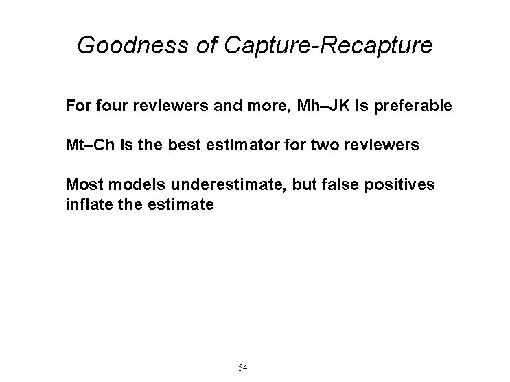 Goodness of Capture-Recapture For four reviewers and more, Mh–JK is preferable Mt–Ch is the