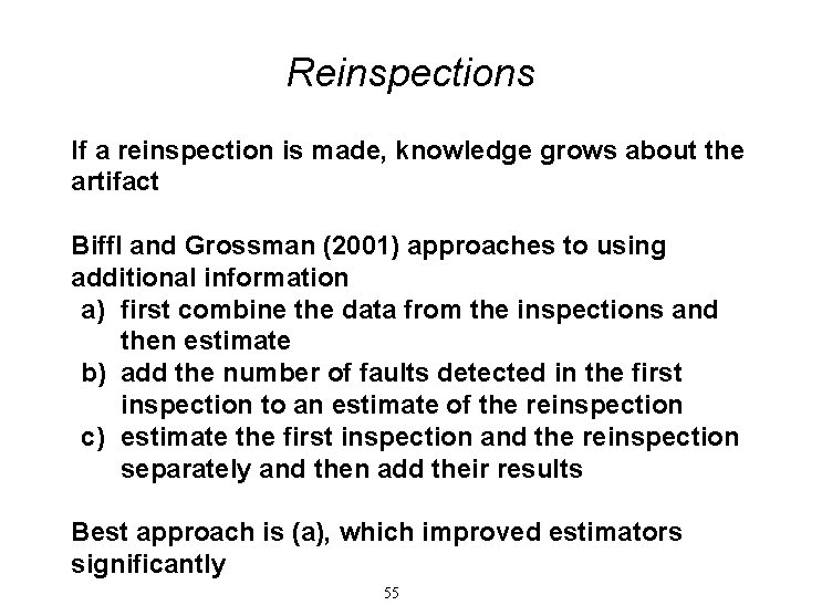 Reinspections If a reinspection is made, knowledge grows about the artifact Biffl and Grossman