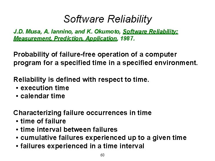 Software Reliability J. D. Musa, A. Iannino, and K. Okumoto, Software Reliability: Measurement, Prediction,