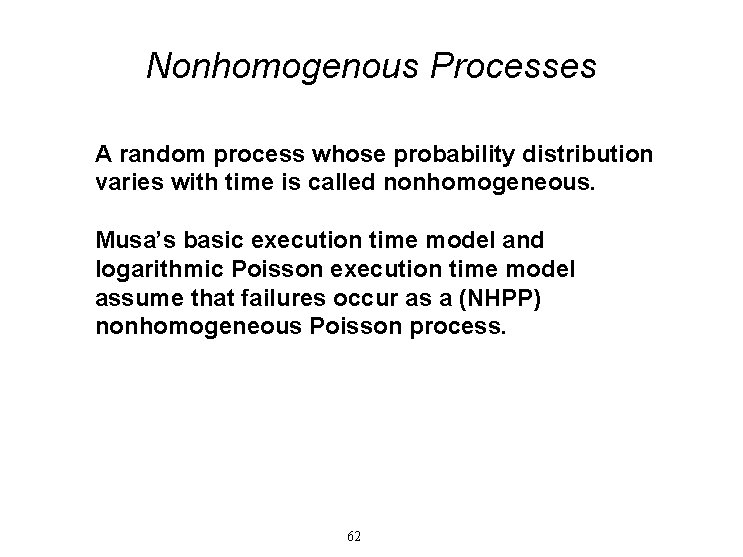 Nonhomogenous Processes A random process whose probability distribution varies with time is called nonhomogeneous.