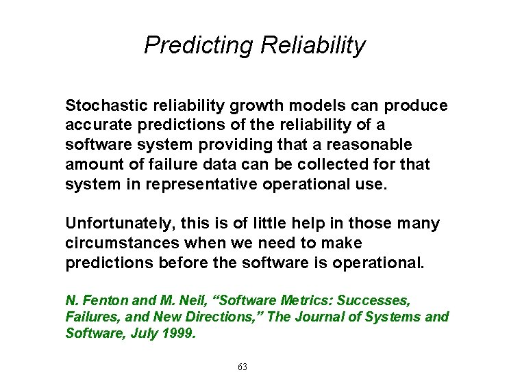 Predicting Reliability Stochastic reliability growth models can produce accurate predictions of the reliability of