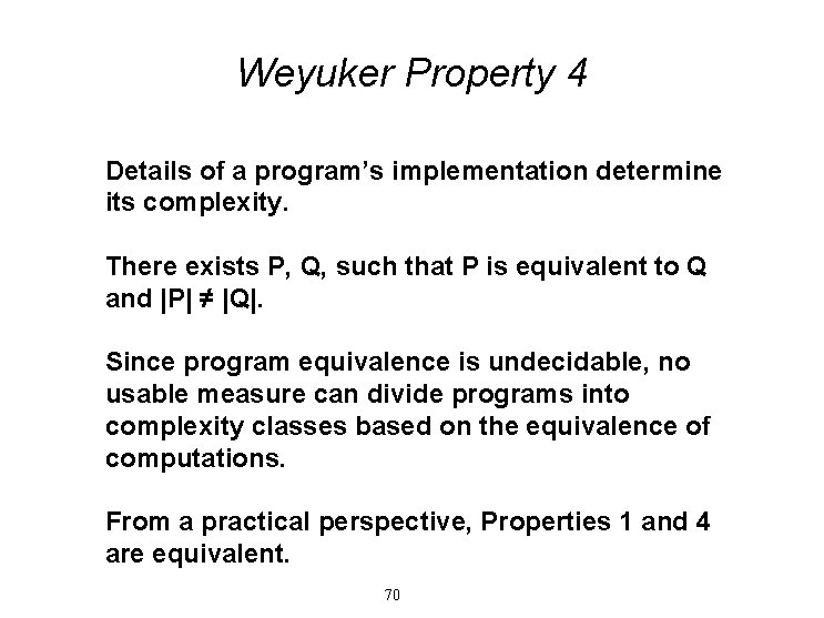 Weyuker Property 4 Details of a program’s implementation determine its complexity. There exists P,