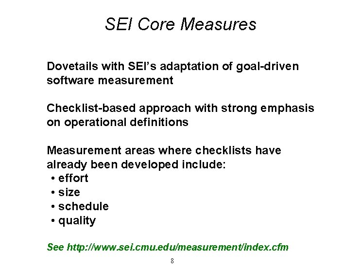 SEI Core Measures Dovetails with SEI’s adaptation of goal-driven software measurement Checklist-based approach with