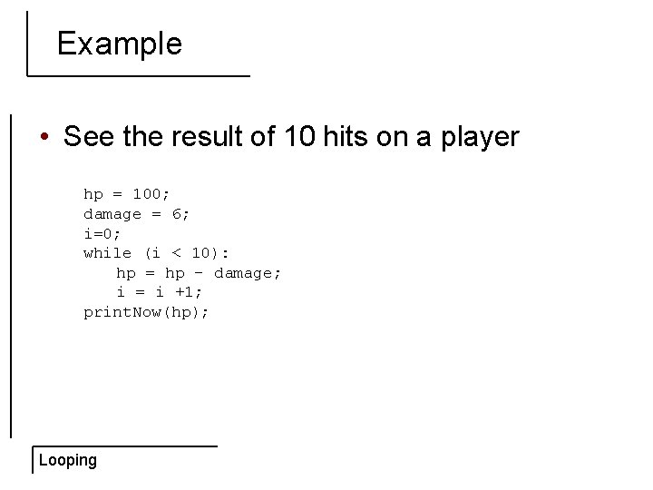 Example • See the result of 10 hits on a player hp = 100;