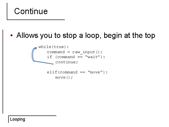 Continue • Allows you to stop a loop, begin at the top while(true): command