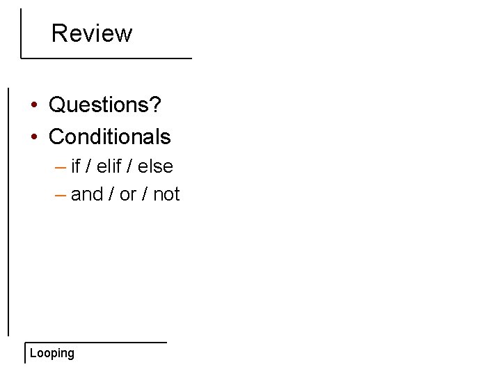 Review • Questions? • Conditionals – if / else – and / or /